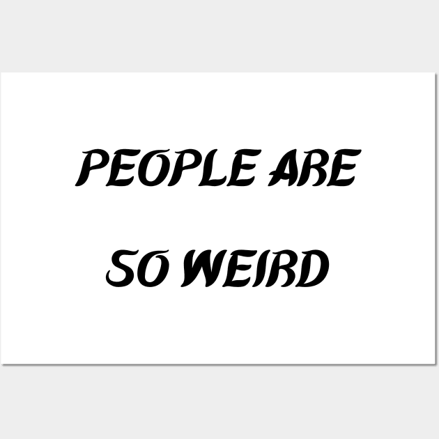 PEOPLE ARE SO WEIRD Wall Art by mdr design